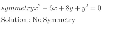The symmetry x^2-6x+8y+y^2=0 is No Symmetry